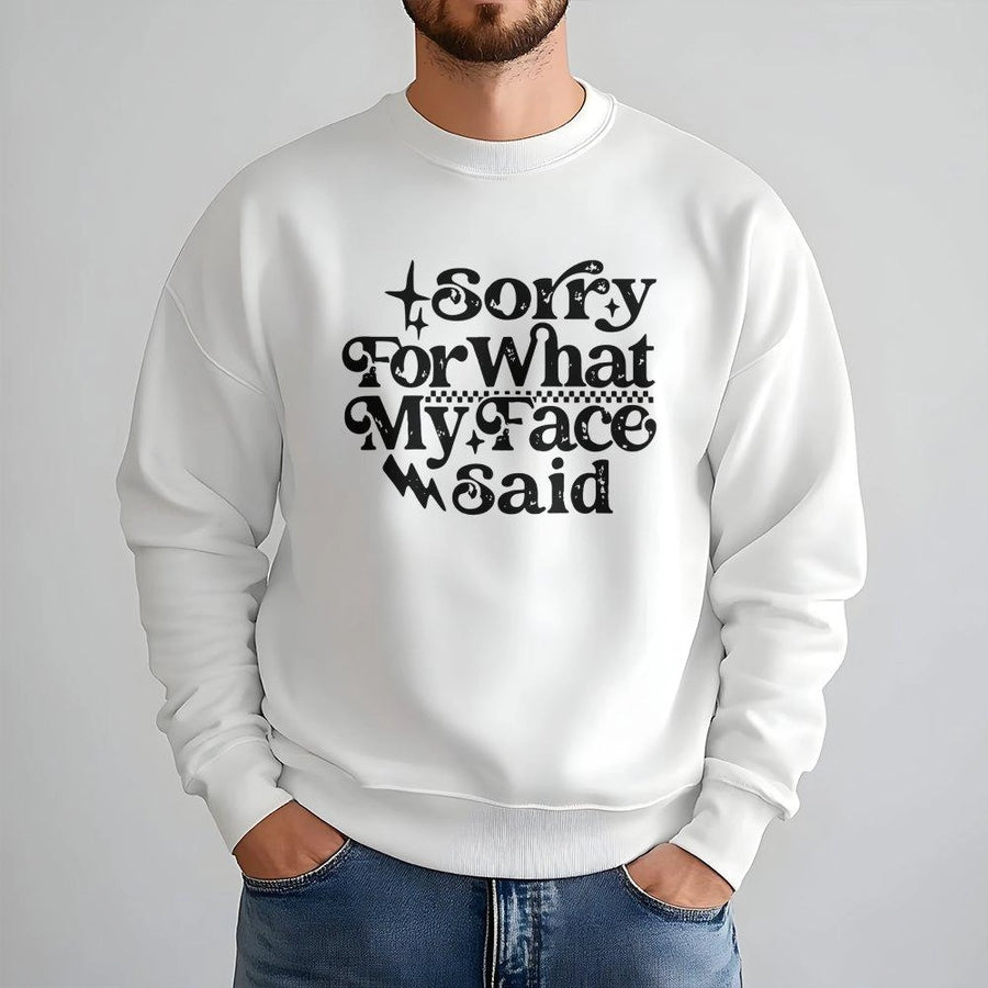 Sorry For What My Face Said Sweatshirt | Funny Sarcastic Graphic Retro Quote | Premium Unisex Crewneck Pullover | Gift For Her Introvert Sassy
