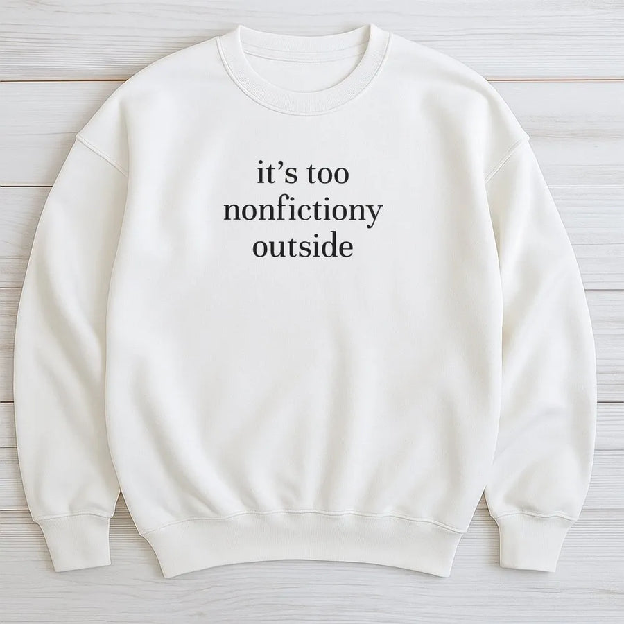 Booktrovert Sweatshirt | Funny 'It's Too Nonfictiony Outside' Quote | Soft Cotton Blend Sweatshirt | Gift for Book Lovers and Librarians