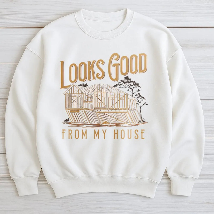 Looks Good From My House Sweatshirt | Funny Framing Construction Graphic | Premium Cotton Blend Workwear | Gift For Carpenter And Builder