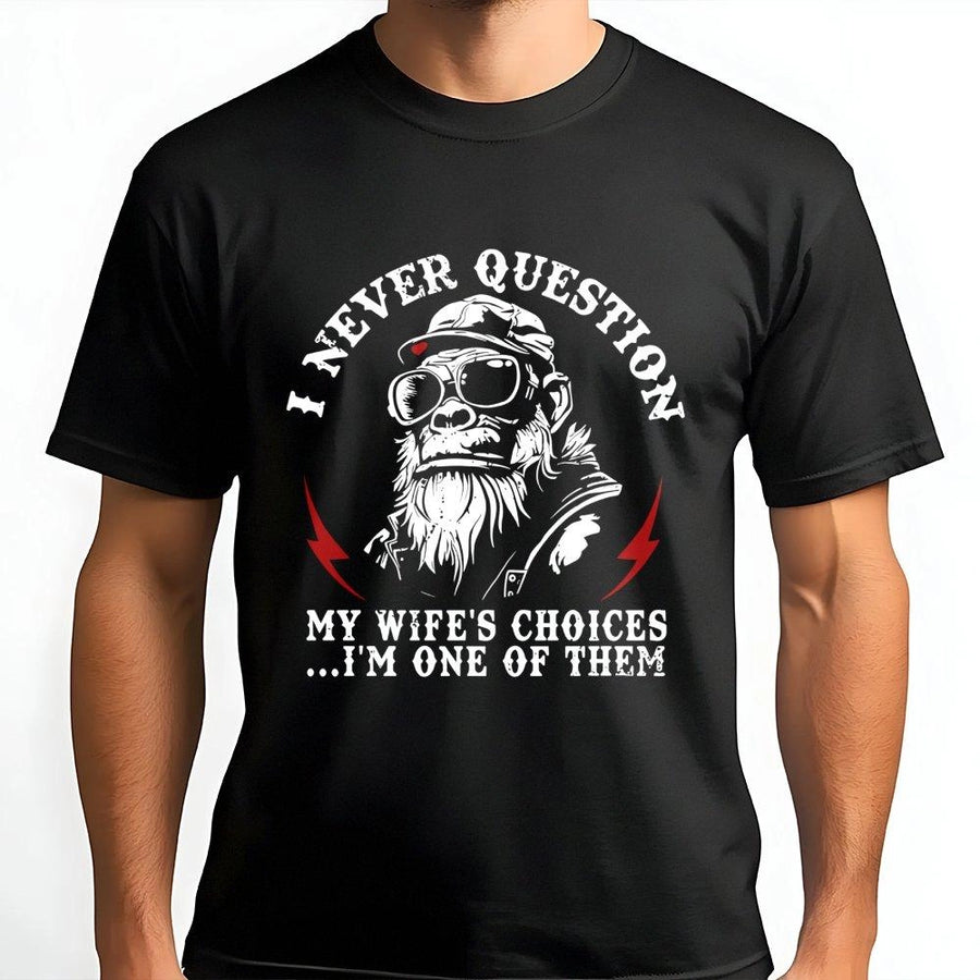 I Never Question My Wife's Choices T-Shirt | Funny Husband Sarcastic Biker Graphic | 100% Cotton Premium Tee | Unique Anniversary Gift For Men