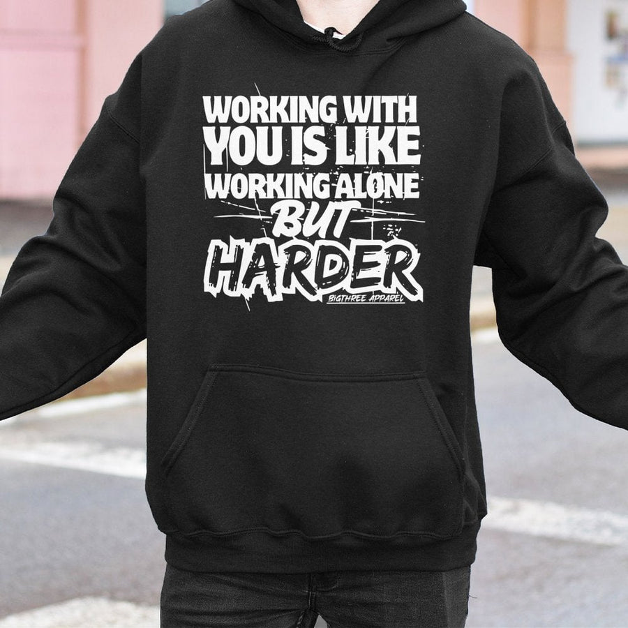Working With You Is Like Working Alone But Harder Hoodie | Funny Sarcastic Office Humor | Premium Cotton Blend | Gift For Coworker Or Boss
