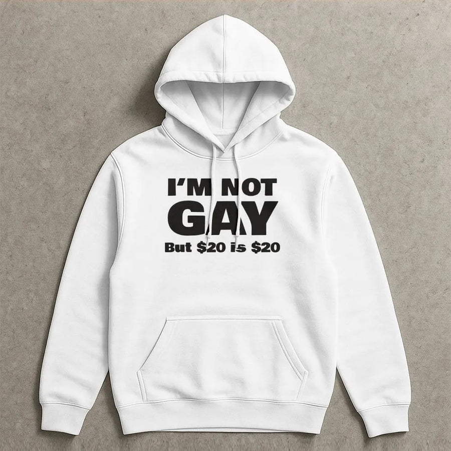 Funny I'm Not Gay Hoodie | Sarcastic $20 is $20 Meme Quote | Premium Cotton Blend | Unisex Adult Humor Gag Gift