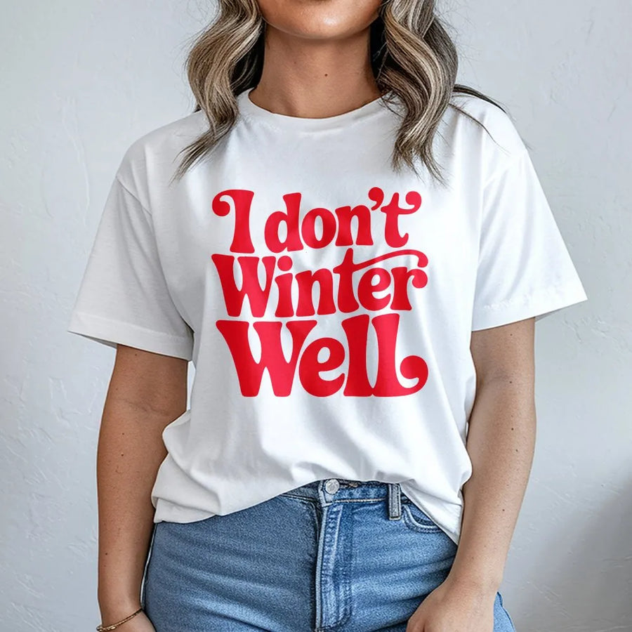 I Don't Winter Well T-Shirt | Funny Cold Weather Graphic Tee | Soft 100% Cotton Premium Quality | Cozy Gift for Winter Haters