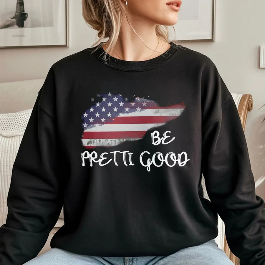 American Flag Graphic Sweatshirt | Be Pretti Good Text Design | Premium Cotton Blend Crewneck | Unisex Patriot Gift for Social Activists
