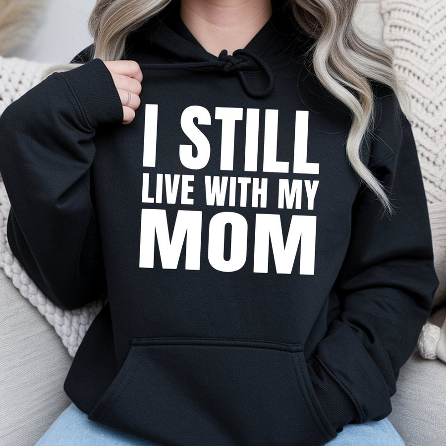 I Still Live With My Mom Hoodie | Funny Graphic Slogan Sweatshirt | Premium Cotton Blend | Humorous Gift For Men Women Teens