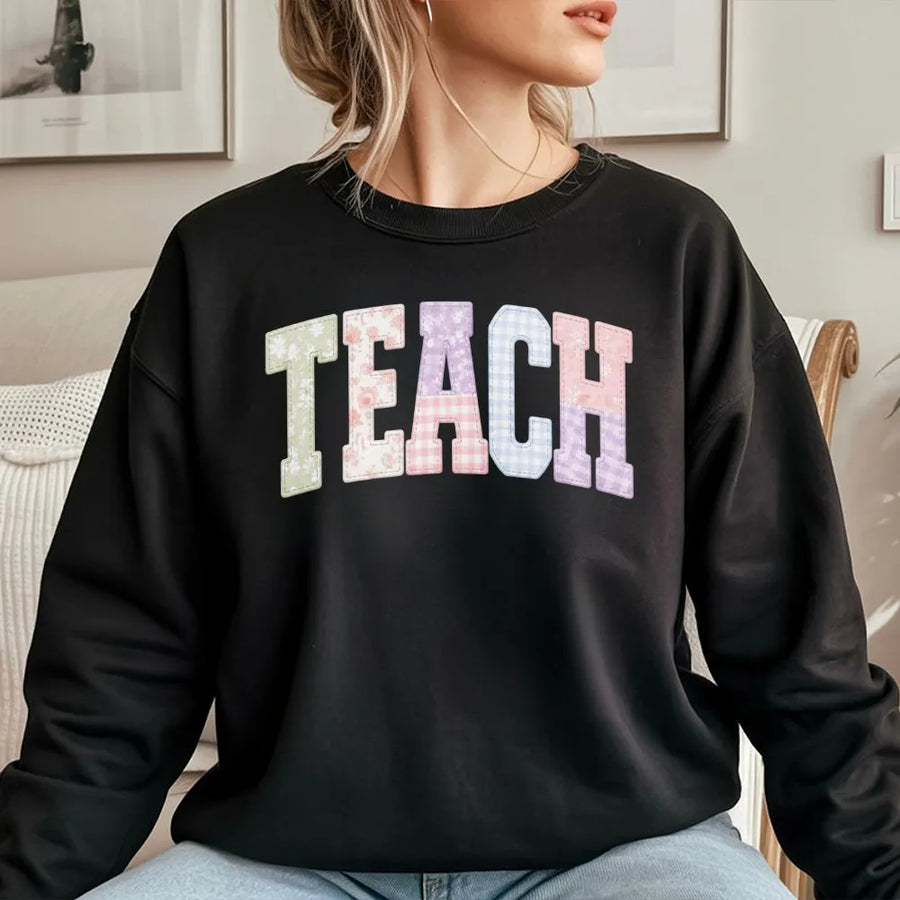 Teacher Sweatshirt | Faux Patchwork TEACH Design | Premium Cotton Blend | Back To School Teacher Appreciation Gift