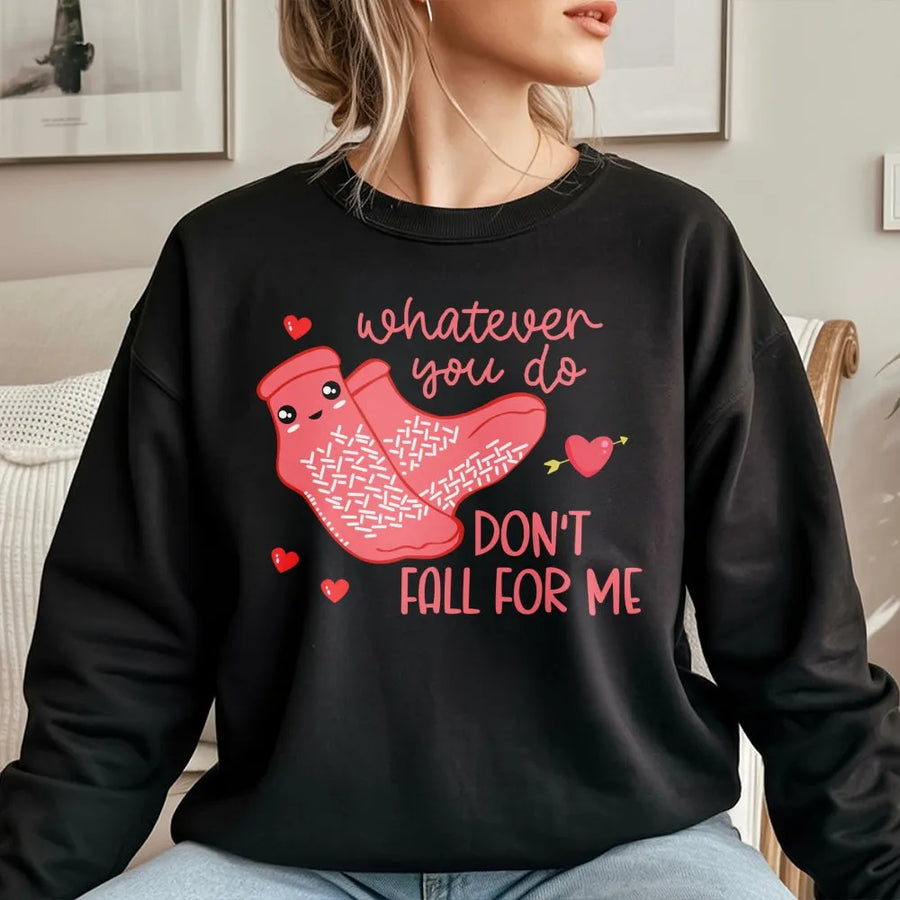 Whatever You Do Don't Fall For Me Sweatshirt | Cute Valentine Sock Graphic | Premium Cotton Blend Crewneck | Funny Couples Gift For Her Him