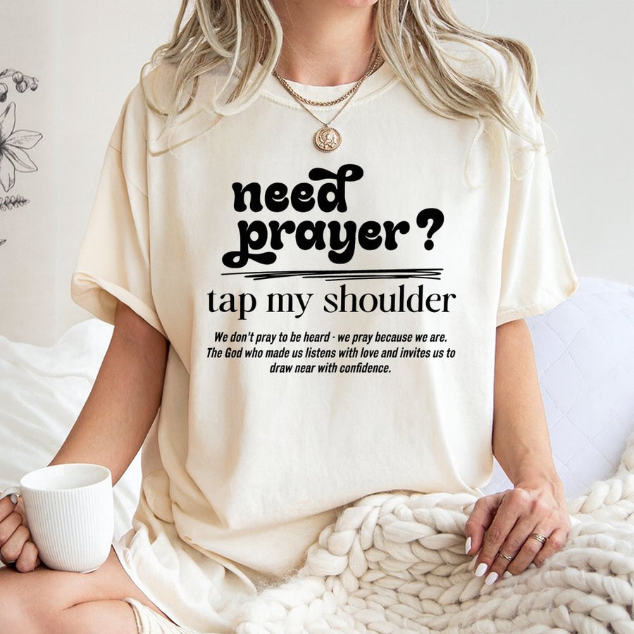 Need Prayer Tap My Shoulder T-Shirt | Christian Faith Encouragement Quote | 100% Cotton Premium Tee | Religious Gift for Men and Women