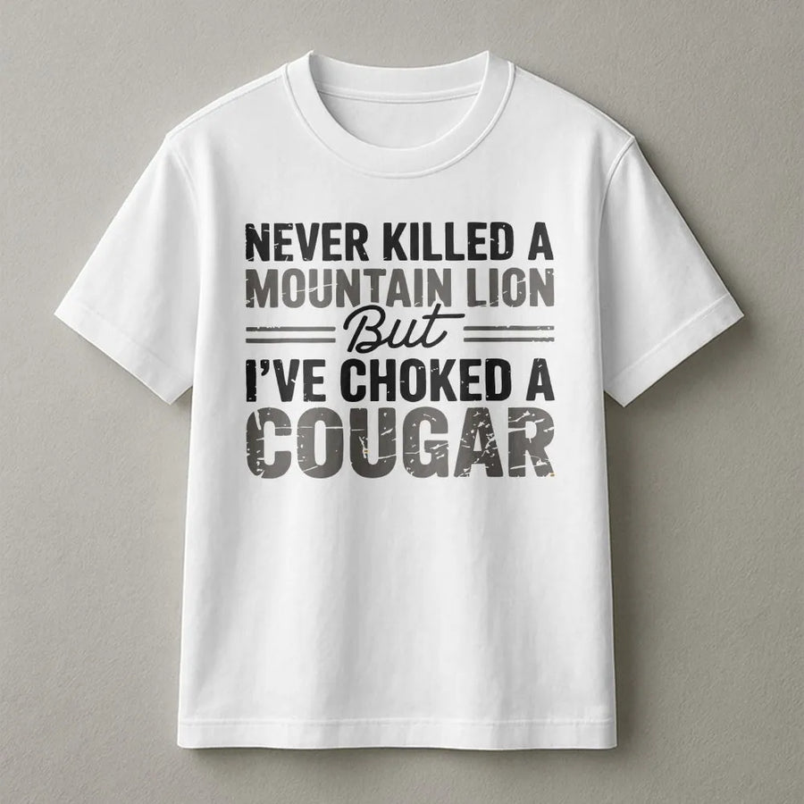Funny Cougar Joke T-Shirt | Sarcastic Meme Quote Pullover | Soft Cotton Blend | Adult Humor Gag Gift