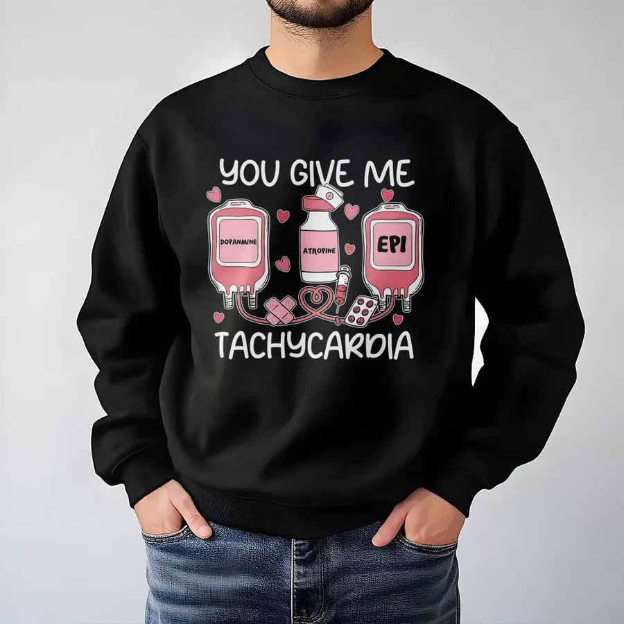 You Give Me Tachycardia Sweatshirt | Funny Nurse Practitioner Medical Graphic | Premium Cotton Blend | Gift for Nursing Students and Doctors