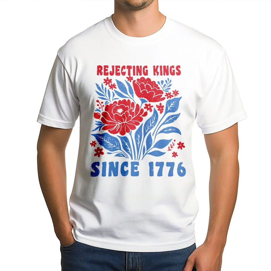 Rejecting Kings Since 1776 T-Shirt | Patriotic Floral Design | 100% Breathable Cotton | Premium Pro-Democracy Gift for Americans