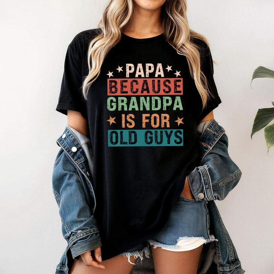 Papa Because Grandpa Is For Old Guys T-Shirt | Funny Retro Typography Graphic Tee | 100% Cotton Premium Quality | Best Father's Day 2026 Gift for Dad