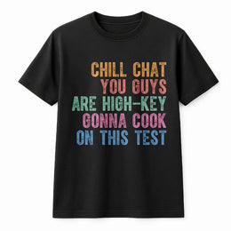 Teacher Test Day T-Shirt | Chill Chat Gonna Cook On This Test Quote | Soft Cotton Blend | Inspirational Gift for Testing Coordinator