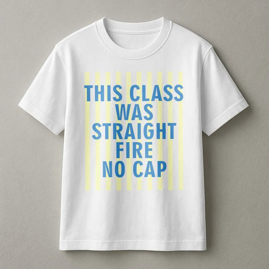 Funny Teacher T-Shirt | This Class Was Straight Fire No Cap Quote | Cozy Unisex Pullover | Last Day of School Gift for Teacher