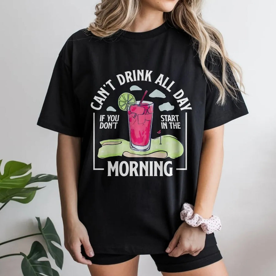 Funny Golf T-Shirt | 'Can't Drink All Day' Morning Quote | Soft Cotton Crewneck | Gift for Dad, Men's Golfing Humor