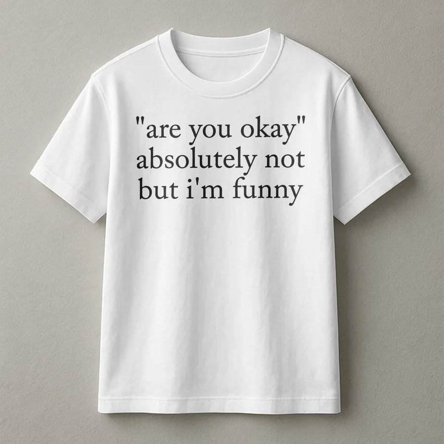 Are You Okay Absolutely Not But I'm Funny T-Shirt | Sarcastic Humor Graphic Tee | 100% Cotton Premium Quality | Gift for Witty Friends & Introverts