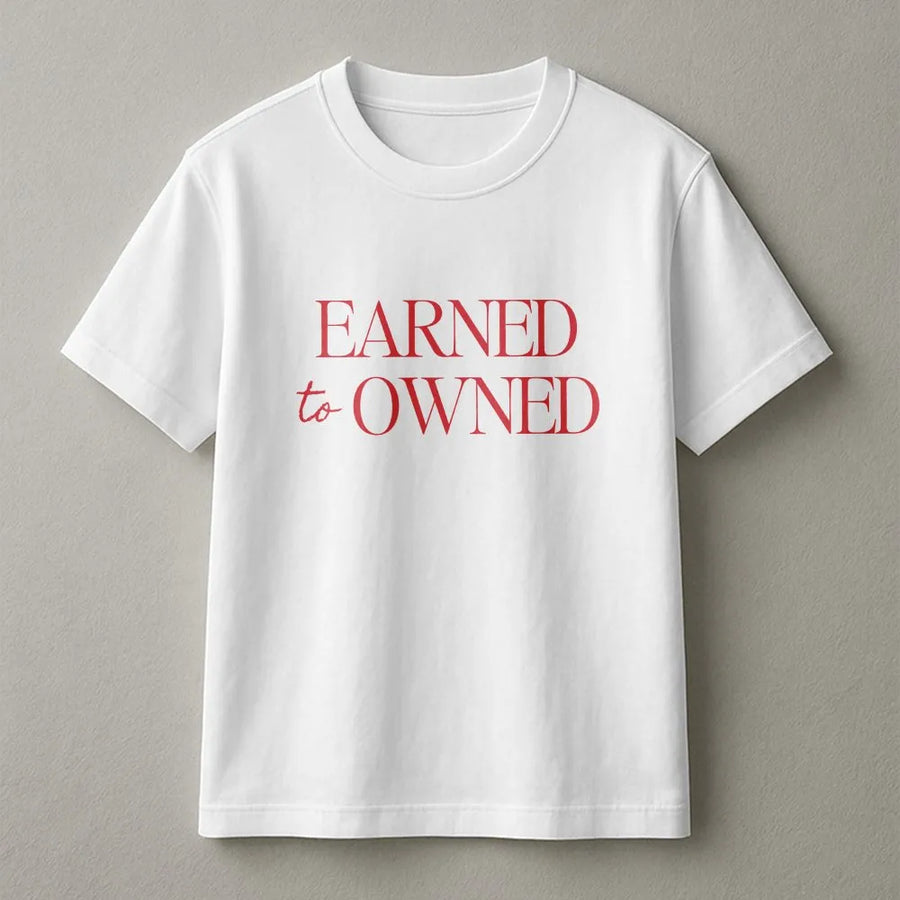 Earned To Owned T-Shirt | Minimalist Motivational Quote Tee | Premium Soft Cotton | Gift for Entrepreneur, Business Owner