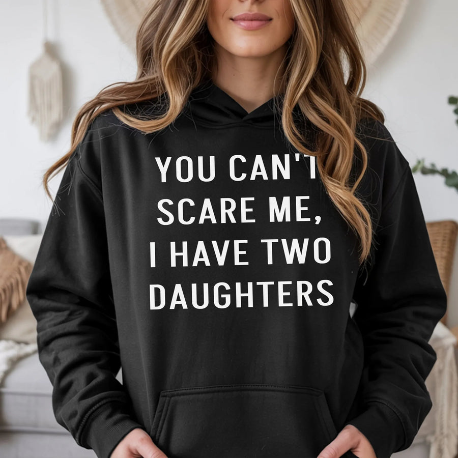 You Can't Scare Me I Have Two Daughters Hoodie | Funny Dad Quote Sweatshirt | Premium Cotton Blend | Gift For Father's Day 2026 Birthday