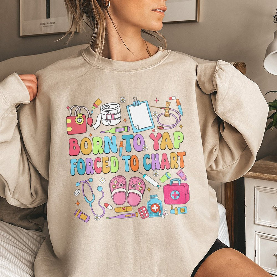 Nurse Sweatshirt | Born To Yap Forced To Chart Funny Nursing Design | Cotton Blend Premium Crewneck | Gift for Registered Nurse & Nursing Student
