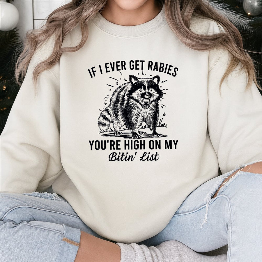 Funny Raccoon Sweatshirt | If I Ever Get Rabies You’re High On My Bitin’ List | Cotton Blend Unisex Crewneck | Sarcastic Animal Lover Gift