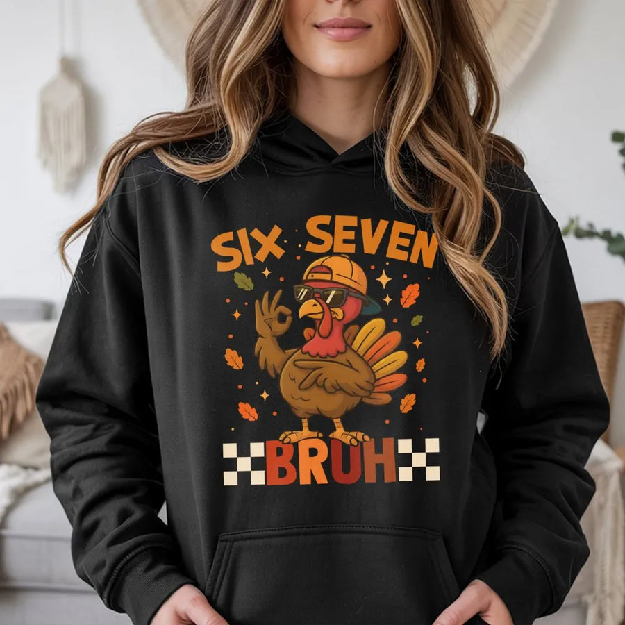 Six Seven Bruh Turkey Hoodie | Funny Thanksgiving Graphic Sweatshirt | Premium Cotton Blend | Gift for Turkey Day Lovers