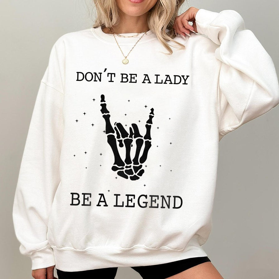 Dont Be A Lady Be A Legend Sweatshirt | Skeleton Rock Hand Graphic | Premium Cotton Blend | Empowering Gift For Women And Girls