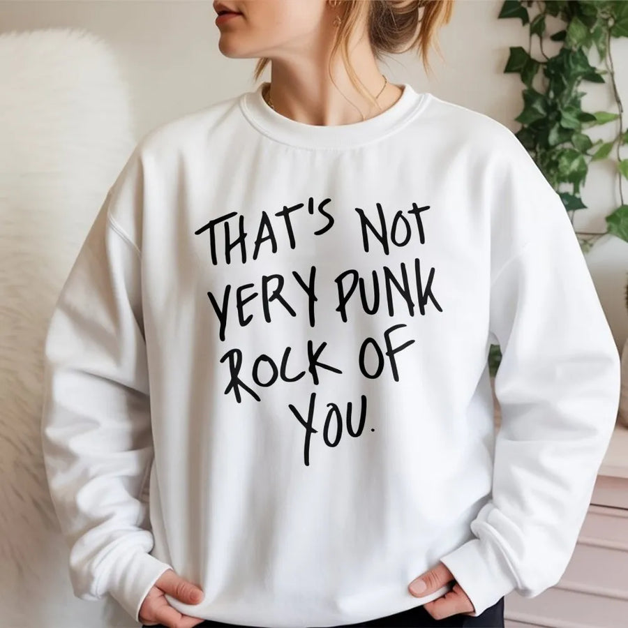 That's Not Very Punk Rock Of You Sweatshirt | Graphic Music Lover Apparel | Premium Cotton Blend Crewneck | Gift For Musicians & Concert Fans
