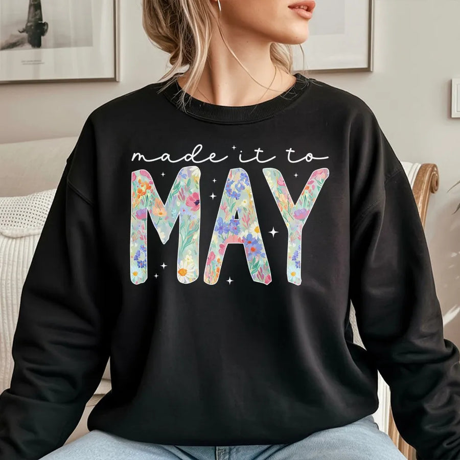 Teacher Last Day of School Sweatshirt | Made It To May Wildflower Design | Soft Cotton Blend | Funny End of Year Gift for Teachers