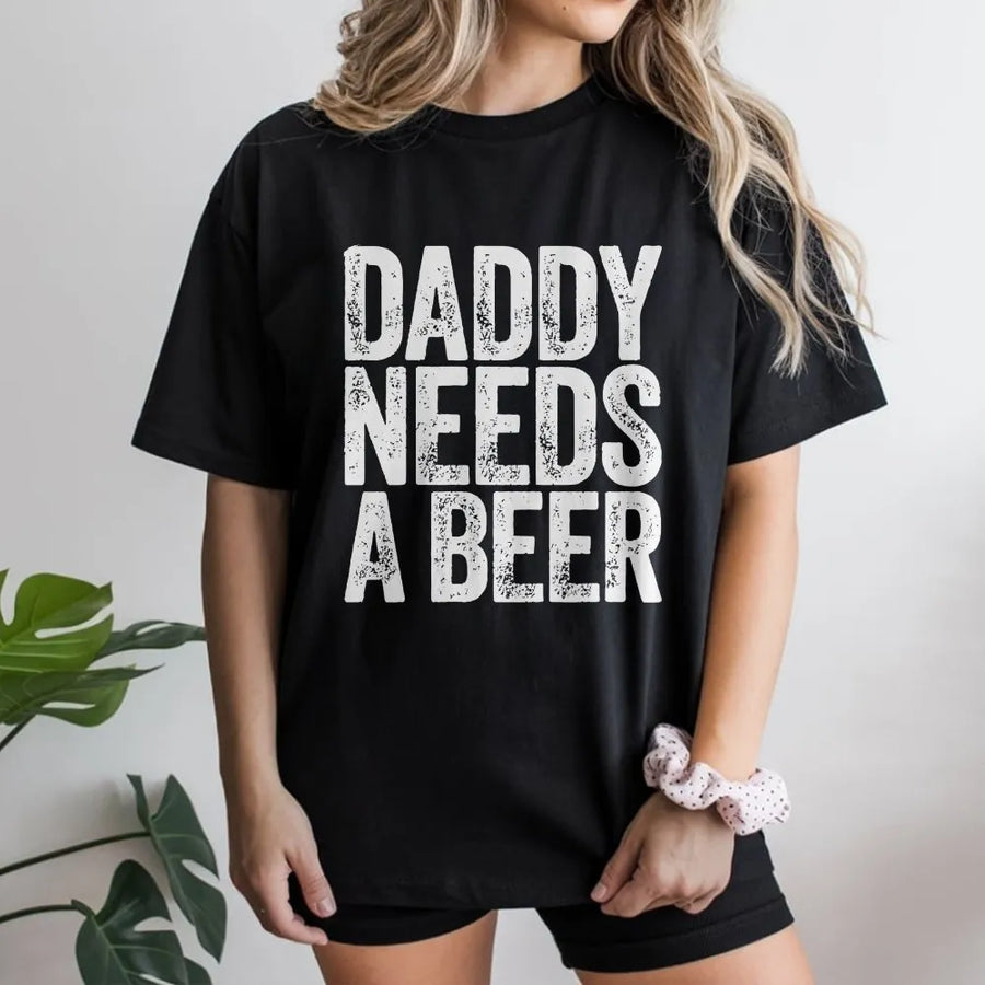 Daddy Needs A Beer T-Shirt | Funny Distressed Graphic Print | Soft Cotton Blend | Humorous Father's Day Gift For Dad