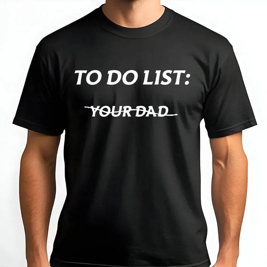 To Do List Your Dad T-Shirt | Funny Meme Quote Graphic | Cozy Cotton Blend Crewneck | Sarcastic Humor Gift for Men and Women