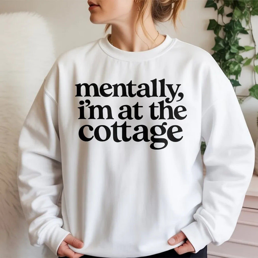 Mentally I'm At The Cottage Sweatshirt | Retro Graphic Tee with Funny Slogan | Soft 100% Cotton | Premium Cottagecore Aesthetic Gift