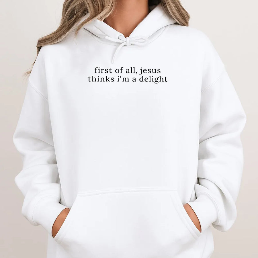 Jesus Thinks I'm A Delight Hoodie | Funny Christian Quote Sweatshirt | Soft Cotton Blend Pullover | Inspirational Gift For Her
