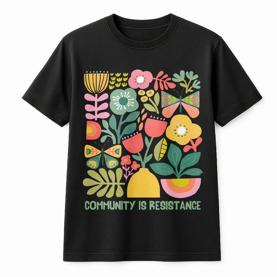 Community Is Resistance T-Shirt | Floral Activism Graphic Design | Premium Soft Cotton Unisex Tee | Social Justice Gift For Activists