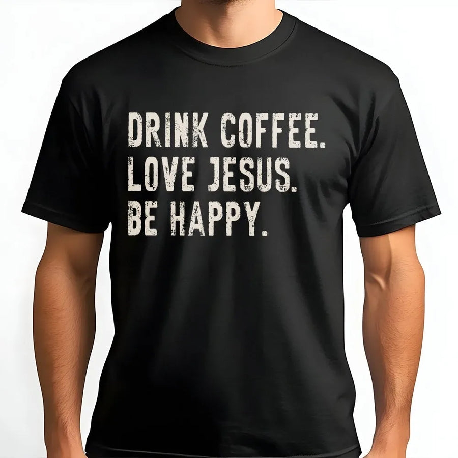 Christian Coffee T-Shirt | Drink Coffee Love Jesus Be Happy | Premium Cotton-Blend Pullover | Faith Based Gift for Men & Women