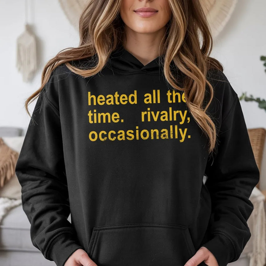 Funny Quote Hoodie | Heated All The Time Rivalry Occasionally Graphic | Premium Cotton Blend Sweatshirt | Y2K Streetwear Gift For Him or Her