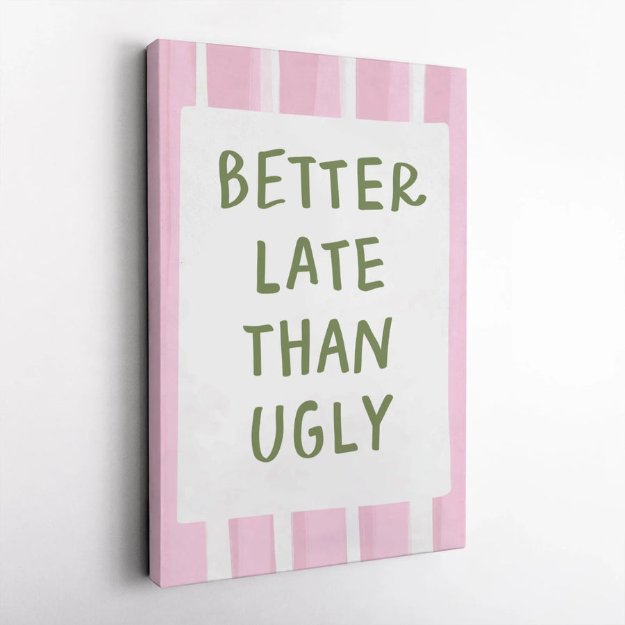 Better Late Than Ugly Canvas Art | Funny Pink Striped Wall Decor | Premium 1.25-Inch Gallery Wrap | Gift for Her Bedroom or Vanity Room