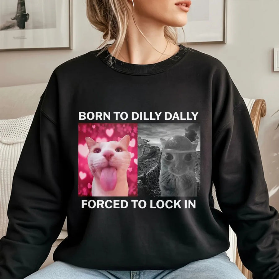 Born To Dilly Dally Forced To Lock In Sweatshirt | Funny Cat Meme Graphic Crewneck | Premium Cotton Blend | Gift For Cat Lovers & Gen Z