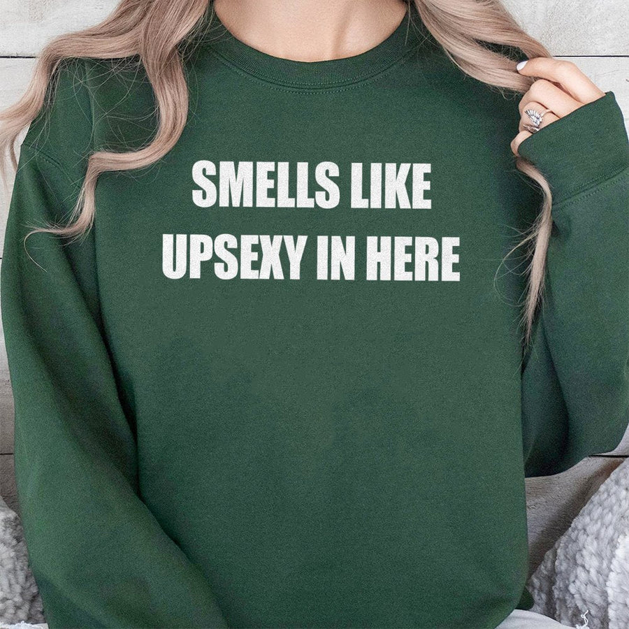 Smells Like Upsexy In Here Sweatshirt | Funny Sarcastic Quote Graphic | Premium Cotton Blend Crewneck | Gift For Him And Her