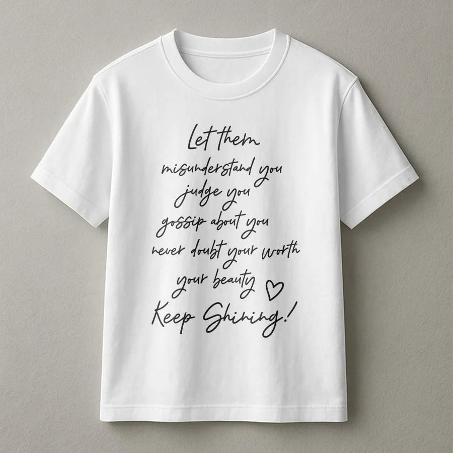 Keep Shining T-Shirt | Let Them Misunderstand You Aesthetic Quote | Cozy Cotton Blend | Inspirational Gift for Her