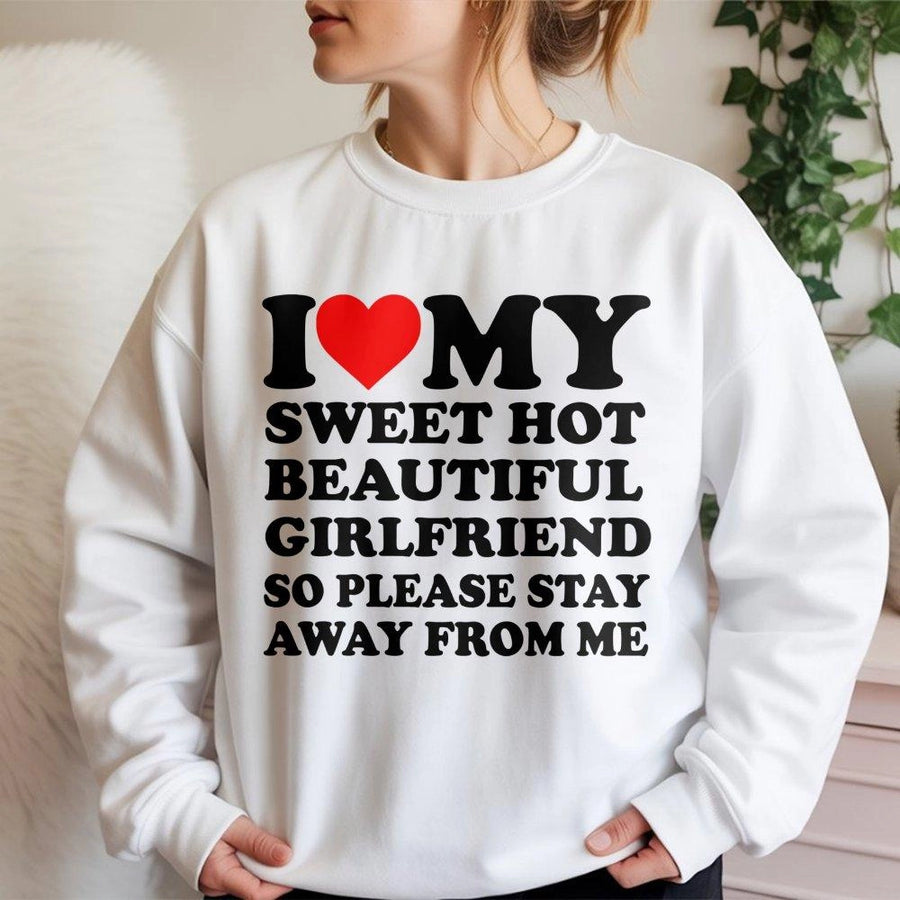 I Love My Sweet Hot Girlfriend Sweatshirt | Funny Relationship Slogan Tee | Premium Cotton Blend Unisex Crewneck | Romantic Gift For Boyfriend