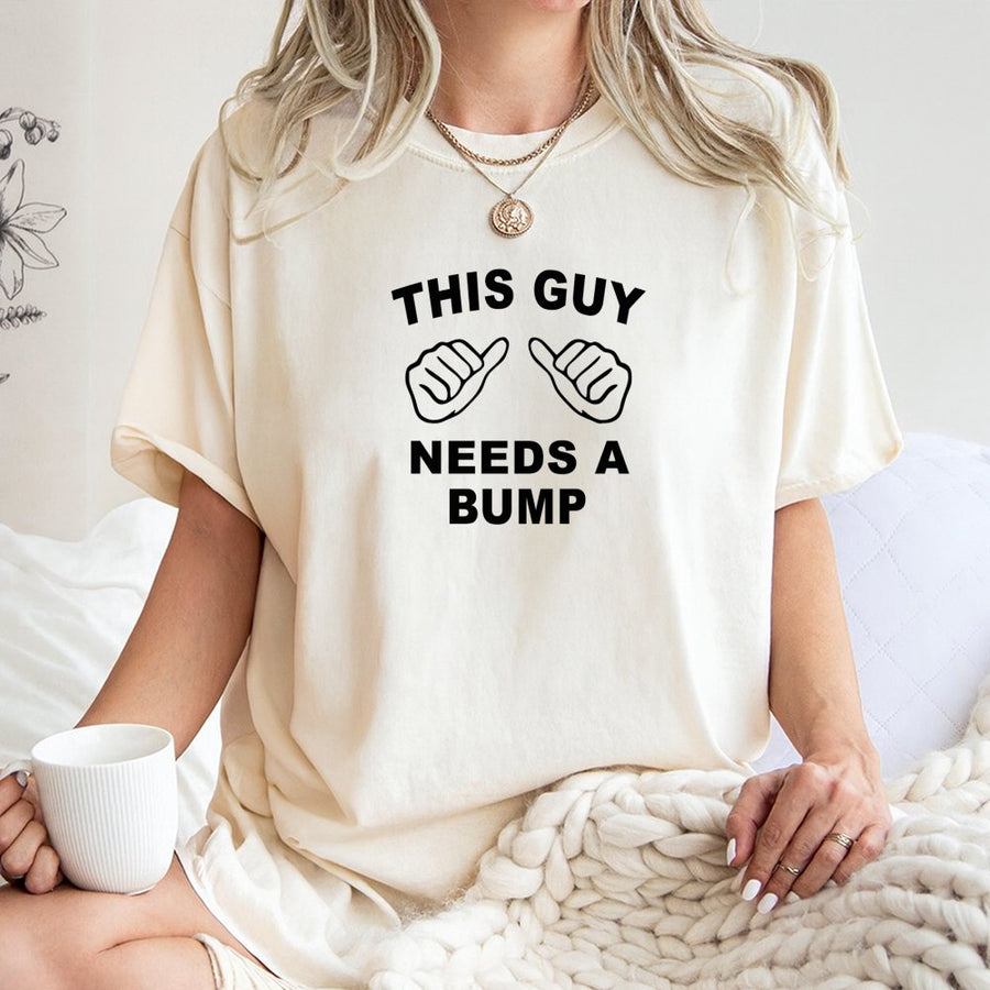 This Guy Needs A Bump T-Shirt | Funny Fist Bump Graphic Tee | 100% Cotton Premium Unisex Shirt | Humorous Gift For Dad Or Best Friend