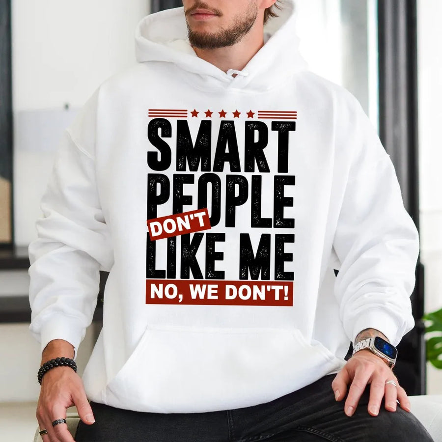 Smart People Don't Like Me Hoodie | Funny Sarcastic Quote Graphic | Premium Cotton Blend | Unisex Gift for Introverts and Wit Lovers