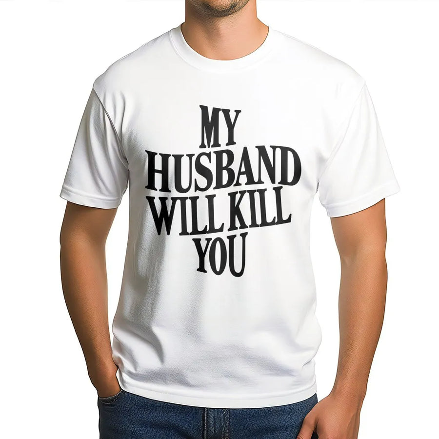 My Husband Will Kill You T-Shirt | Funny Sarcastic Wife Graphic Tee | Premium Cotton Soft Crew Neck | Sassy Humor Gift Idea for Her