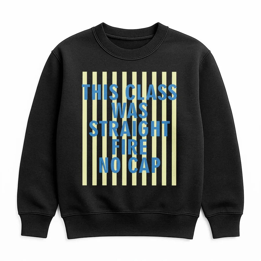 Funny Teacher Sweatshirt | This Class Was Straight Fire No Cap Quote | Cozy Unisex Pullover | Last Day of School Gift for Teacher