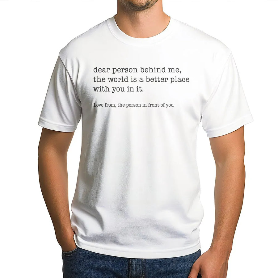 Dear Person Behind Me T-Shirt | Inspirational Quote Sweatshirt | Premium Soft Fleece | Mental Health Awareness Gift for Men & Women
