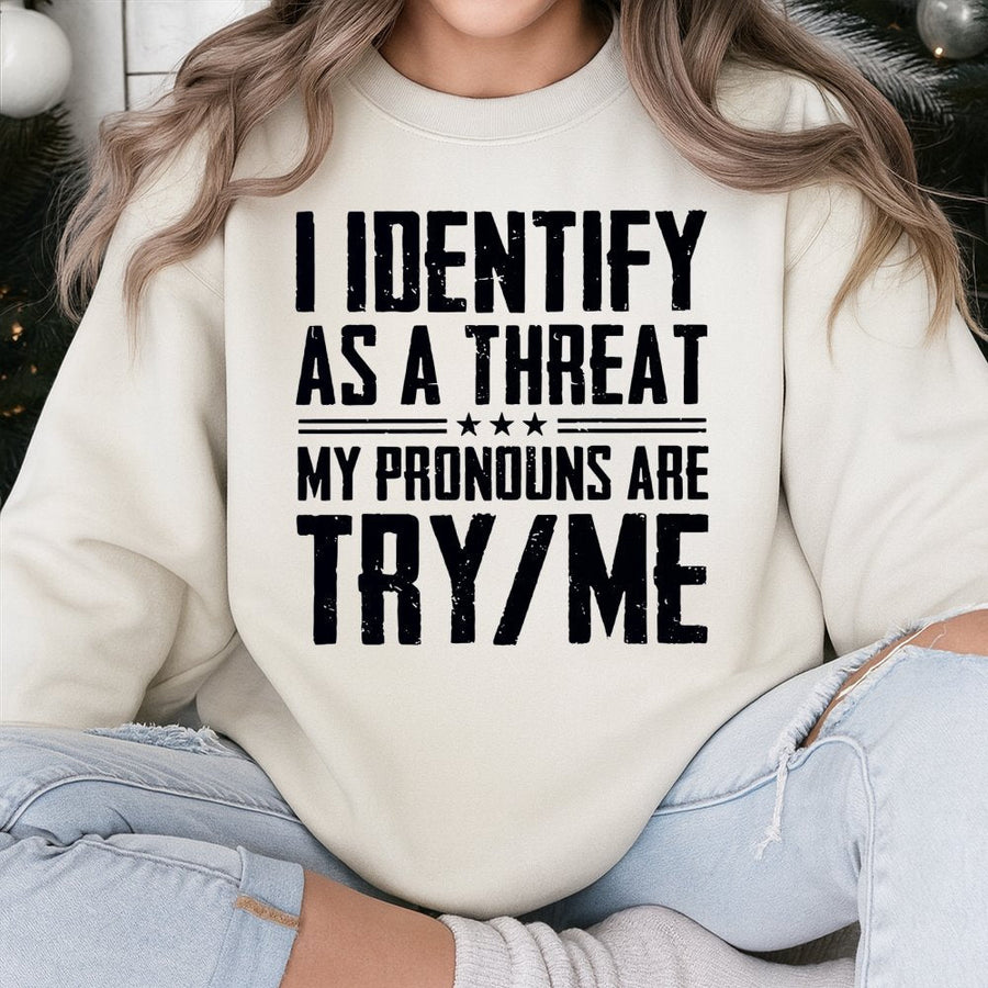 I Identify As A Threat Sweatshirt | Funny Sarcastic Pronouns Quote | Premium Cotton Blend Crewneck | Bold Statement Gift For Sarcastic Humor Lovers
