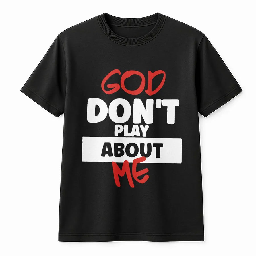 God Don't Play About Me T-Shirt | Christian Faith Typography Graphic Tee | Premium Cotton Streetwear | Inspiring Religious Gift for Men Women