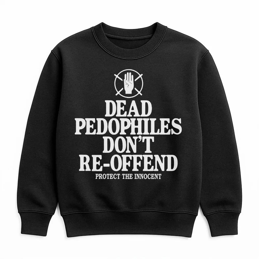 Dead Pedophiles Don't Reoffend Sweatshirt | Bold Statement Graphic | Premium Cotton Blend Crewneck | Political Activist Gift for Him