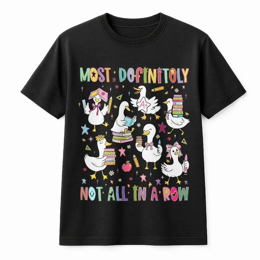 Most Definitely Not All In A Row T-Shirt | Funny Teacher Duck Graphic | 100% Cotton Premium Tee | Unique Gift for Educators & Students