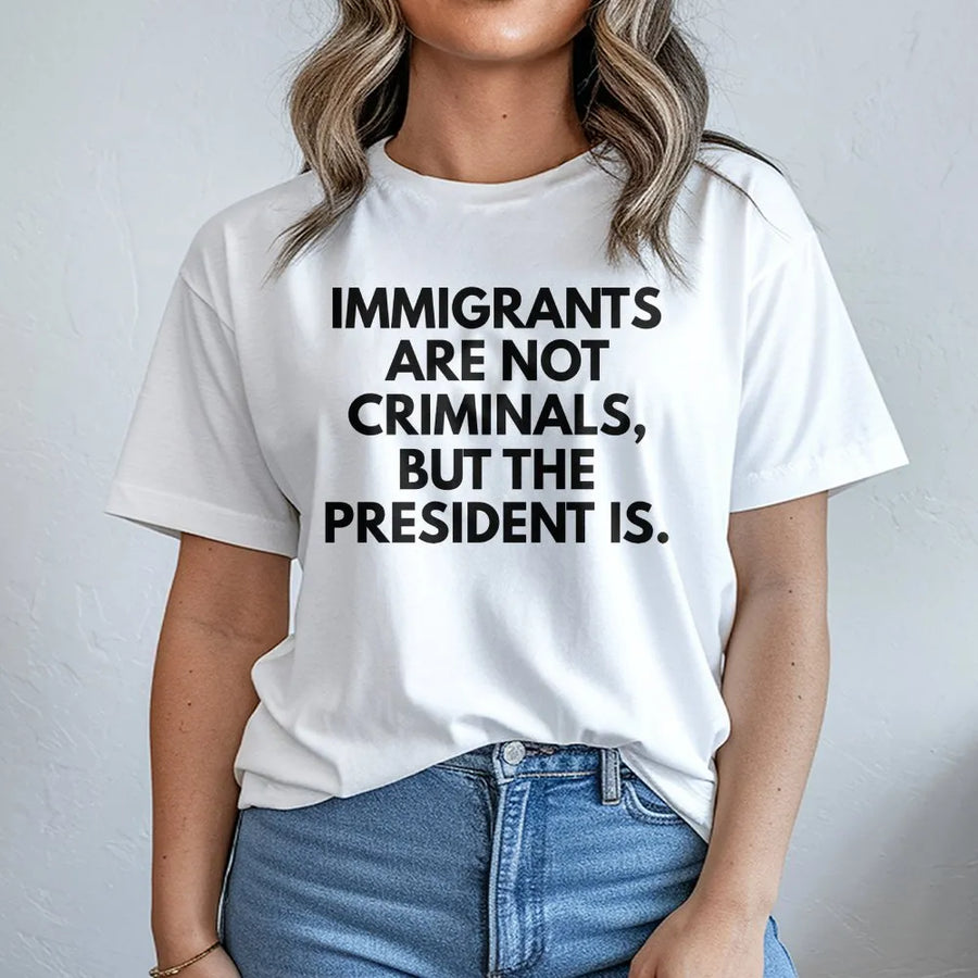 Immigrants Are Not Criminals T-Shirt | Activism Graphic Tee | 100% Cotton Premium Quality | Progressive Social Justice Gift For Adults